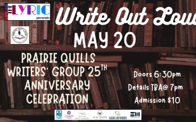 Write Out Loud Prairie Quills Writers’ Group 25th Anniversary Celebration  – Tickets at the Door